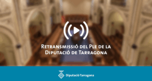 La Diputació de Tarragona retransmetrà el Ple ordinari en directe
